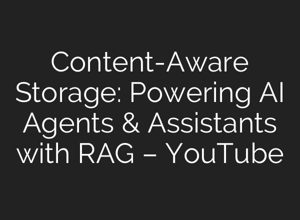 Content-Aware Storage: Powering AI Agents & Assistants with RAG – YouTube
