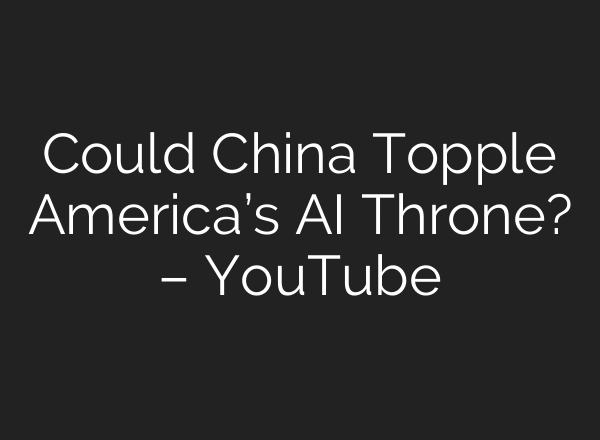 Could China Topple America’s AI Throne? – YouTube