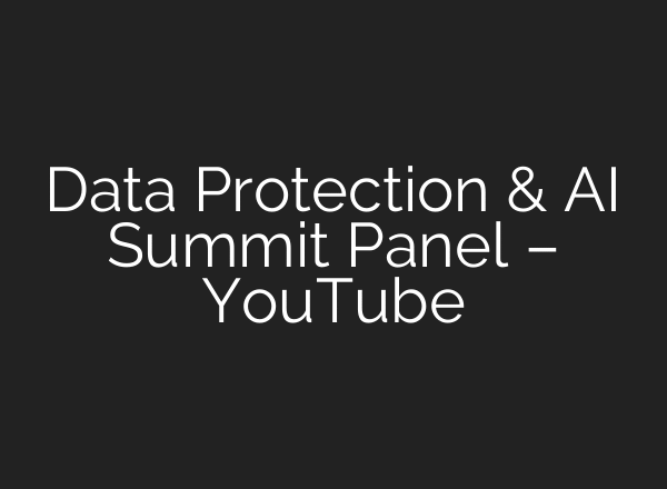 Data Protection & AI Summit Panel – YouTube
