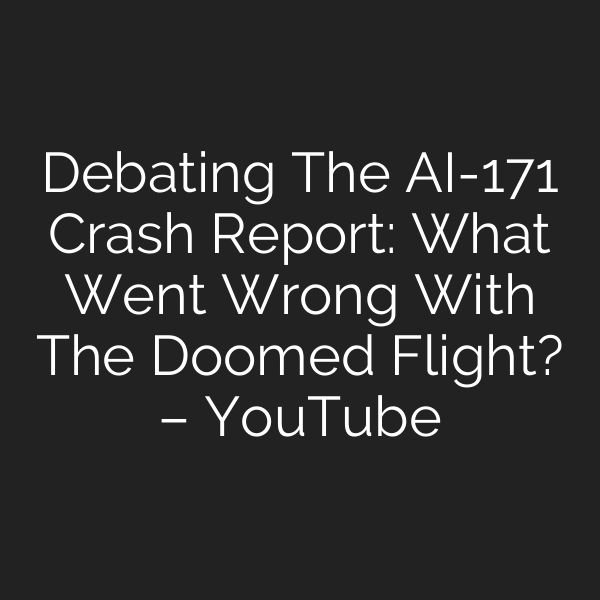 Debating The AI-171 Crash Report: What Went Wrong With The Doomed Flight? – YouTube