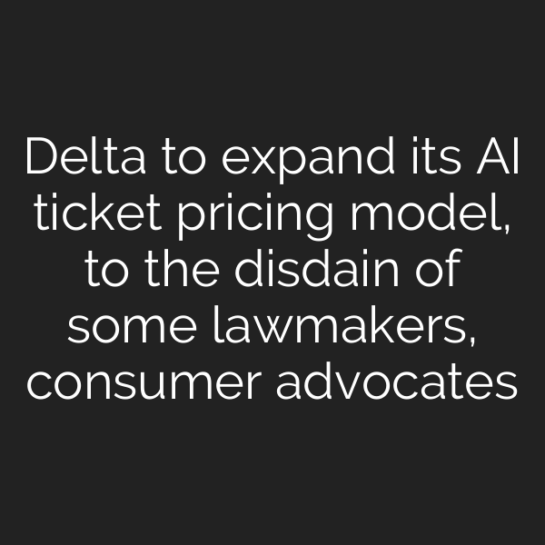 Delta to expand its AI ticket pricing model, to the disdain of some lawmakers, consumer advocates