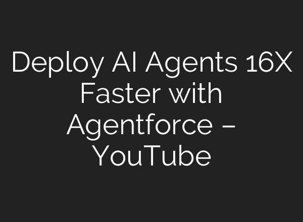 Deploy AI Agents 16X Faster with Agentforce – YouTube