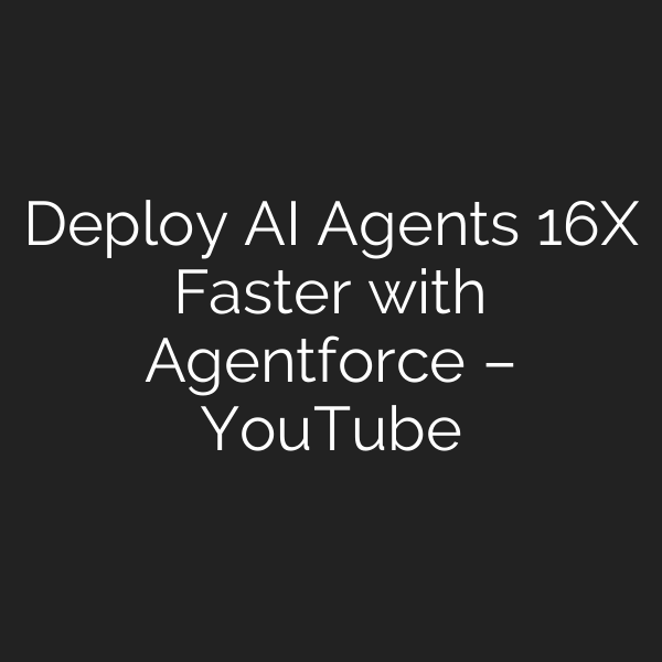 Deploy AI Agents 16X Faster with Agentforce – YouTube