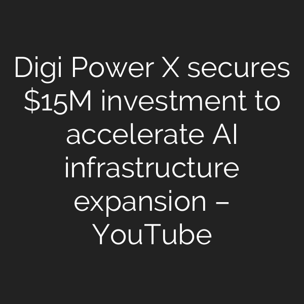 Digi Power X secures M investment to accelerate AI infrastructure expansion – YouTube