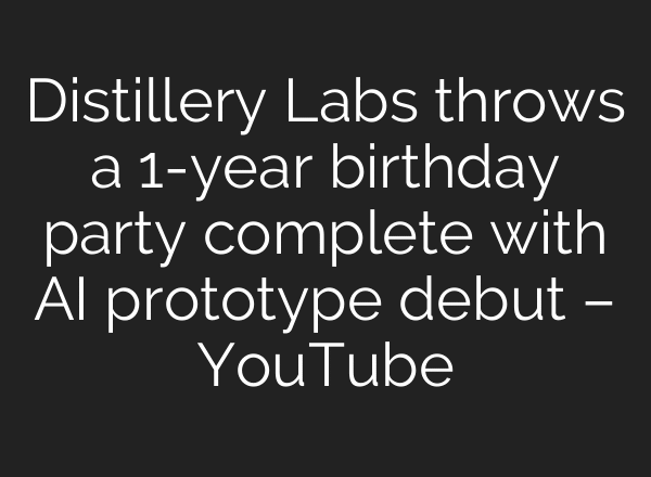 Distillery Labs throws a 1-year birthday party complete with AI prototype debut – YouTube