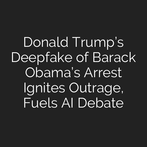 Donald Trump’s Deepfake of Barack Obama’s Arrest Ignites Outrage, Fuels AI Debate