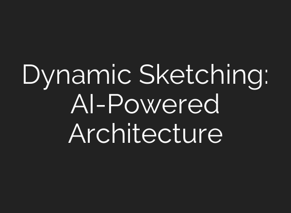 Dynamic Sketching: AI-Powered Architecture