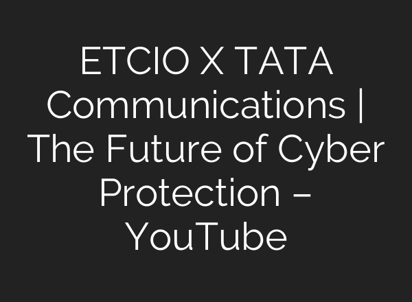 ETCIO X TATA Communications | The Future of Cyber Protection – YouTube