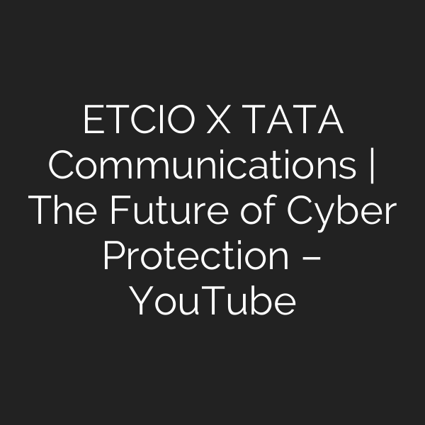 ETCIO X TATA Communications | The Future of Cyber Protection – YouTube