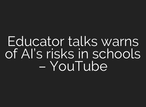 Educator talks warns of AI’s risks in schools – YouTube