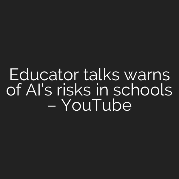 Educator talks warns of AI’s risks in schools – YouTube
