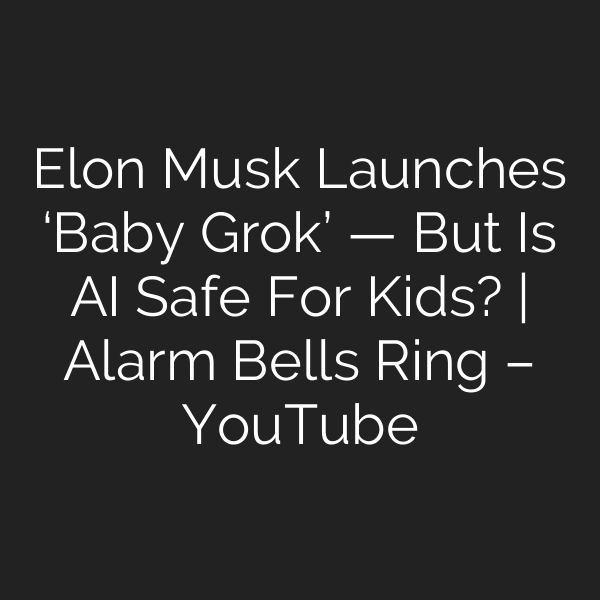 Elon Musk Launches ‘Baby Grok’ — But Is AI Safe For Kids? | Alarm Bells Ring – YouTube