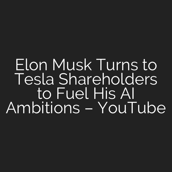 Elon Musk Turns to Tesla Shareholders to Fuel His AI Ambitions – YouTube