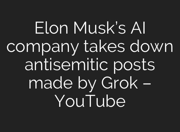 Elon Musk’s AI company takes down antisemitic posts made by Grok – YouTube