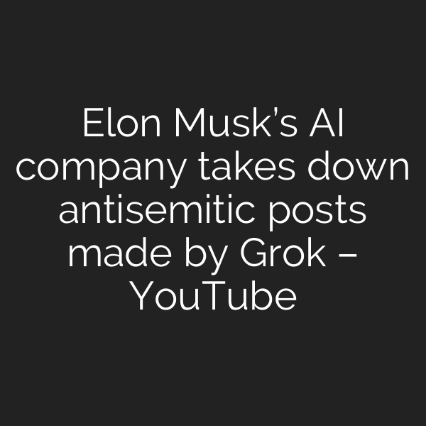 Elon Musk’s AI company takes down antisemitic posts made by Grok – YouTube
