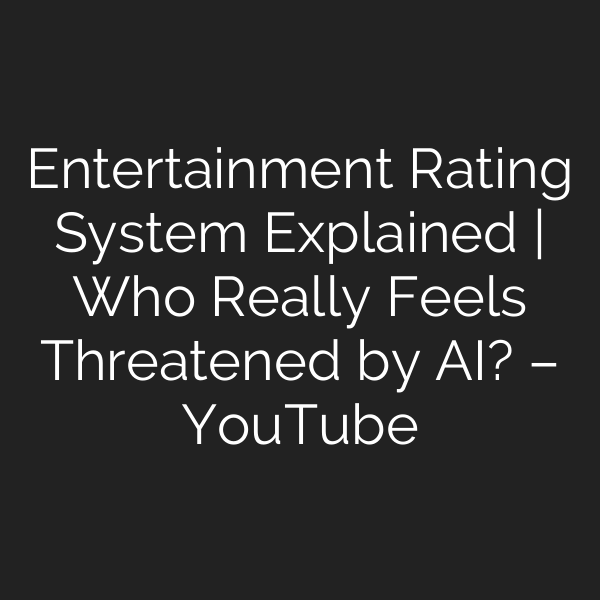 Entertainment Rating System Explained | Who Really Feels Threatened by AI? – YouTube