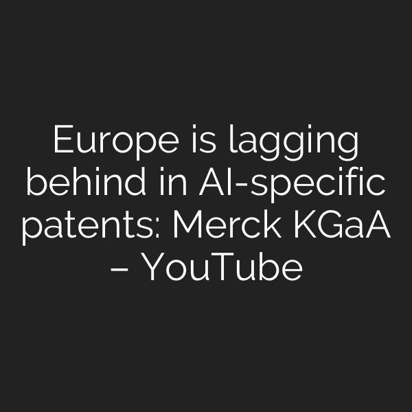 Europe is lagging behind in AI-specific patents: Merck KGaA – YouTube