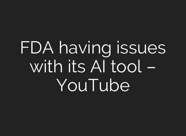 FDA having issues with its AI tool – YouTube
