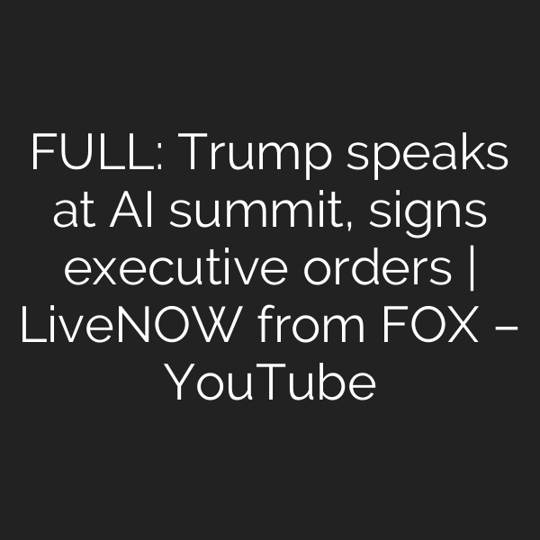 FULL: Trump speaks at AI summit, signs executive orders | LiveNOW from FOX – YouTube