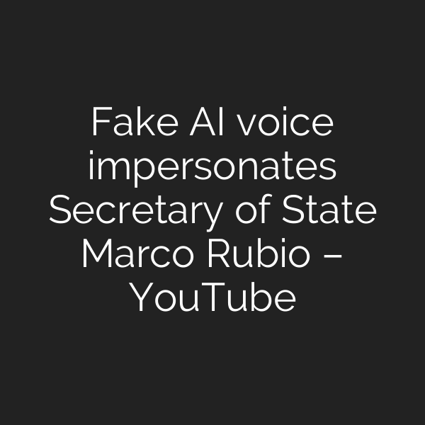 Fake AI voice impersonates Secretary of State Marco Rubio – YouTube