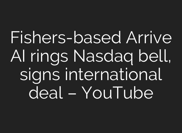 Fishers-based Arrive AI rings Nasdaq bell, signs international deal – YouTube