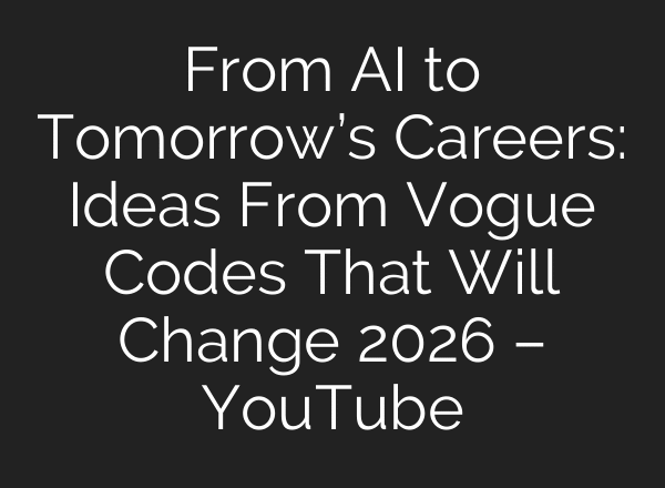 From AI to Tomorrow’s Careers: Ideas From Vogue Codes That Will Change 2026 – YouTube