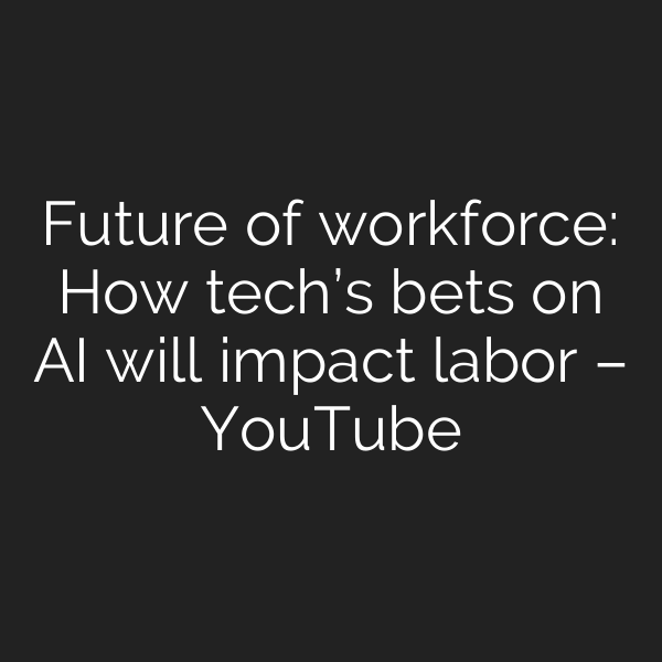 Future of workforce: How tech’s bets on AI will impact labor – YouTube