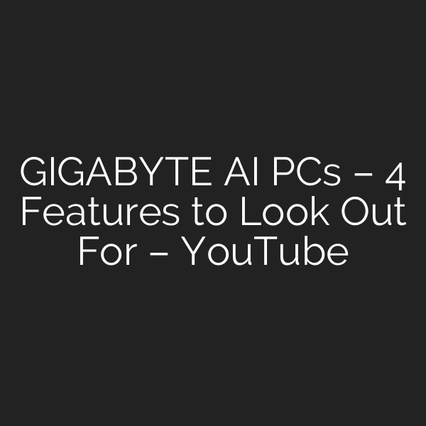 GIGABYTE AI PCs – 4 Features to Look Out For – YouTube