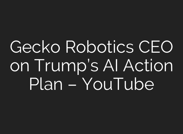 Gecko Robotics CEO on Trump’s AI Action Plan – YouTube