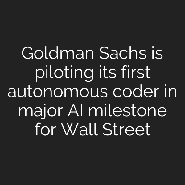 Goldman Sachs is piloting its first autonomous coder in major AI milestone for Wall Street