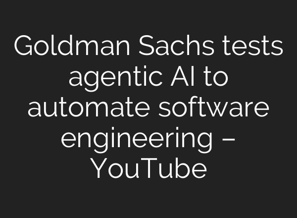Goldman Sachs tests agentic AI to automate software engineering – YouTube