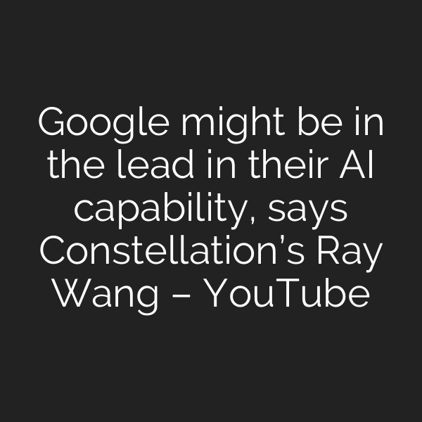 Google might be in the lead in their AI capability, says Constellation’s Ray Wang – YouTube