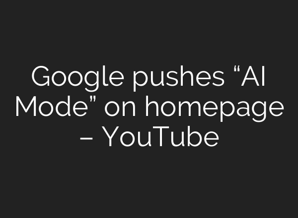 Google pushes “AI Mode” on homepage – YouTube