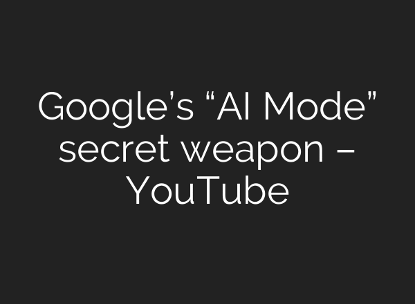 Google’s “AI Mode” secret weapon – YouTube