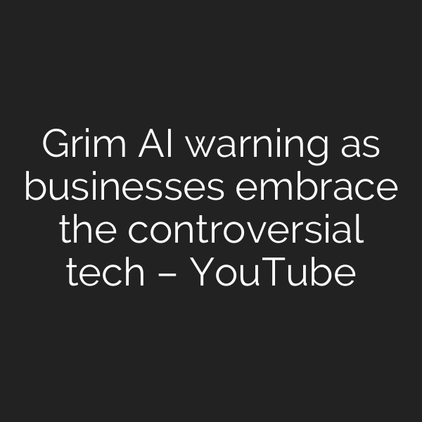 Grim AI warning as businesses embrace the controversial tech – YouTube
