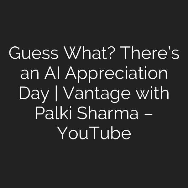 Guess What? There’s an AI Appreciation Day | Vantage with Palki Sharma – YouTube