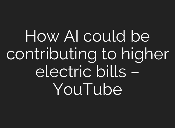 How AI could be contributing to higher electric bills – YouTube