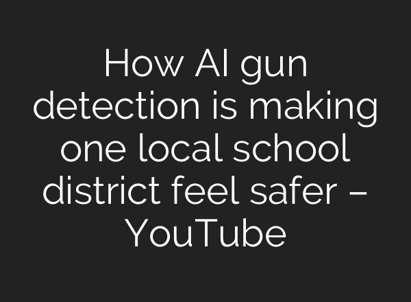 How AI gun detection is making one local school district feel safer – YouTube