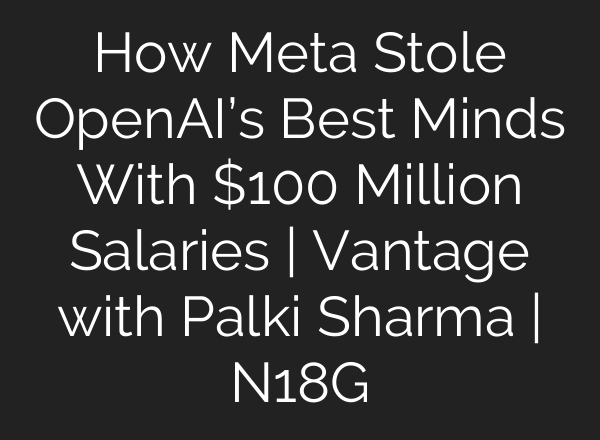 How Meta Stole OpenAI’s Best Minds With $100 Million Salaries | Vantage with Palki Sharma | N18G