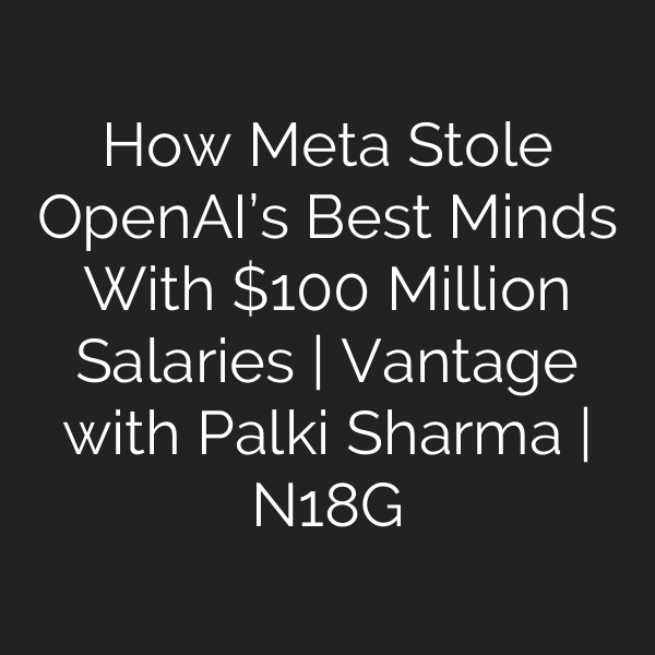 How Meta Stole OpenAI’s Best Minds With 0 Million Salaries | Vantage with Palki Sharma | N18G