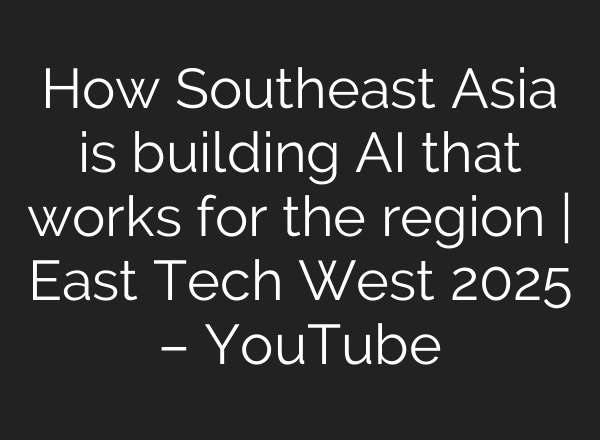 How Southeast Asia is building AI that works for the region | East Tech West 2025 – YouTube