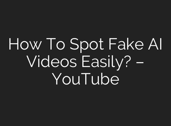 How To Spot Fake AI Videos Easily? – YouTube