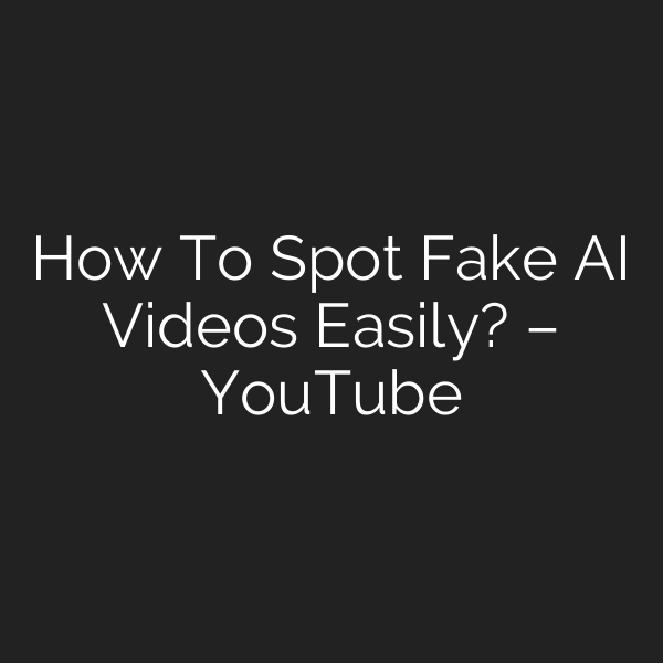 How To Spot Fake AI Videos Easily? – YouTube
