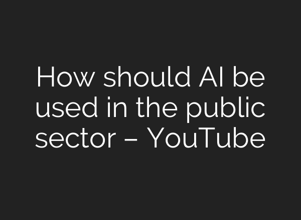 How should AI be used in the public sector – YouTube