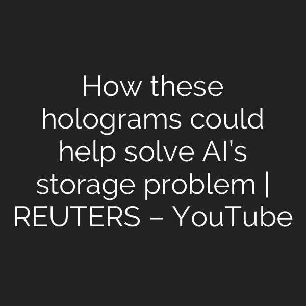 How these holograms could help solve AI’s storage problem | REUTERS – YouTube