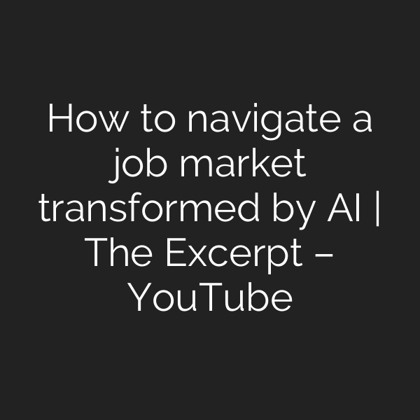 How to navigate a job market transformed by AI | The Excerpt – YouTube