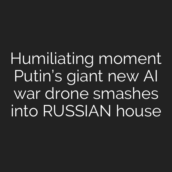 Humiliating moment Putin’s giant new AI war drone smashes into RUSSIAN house