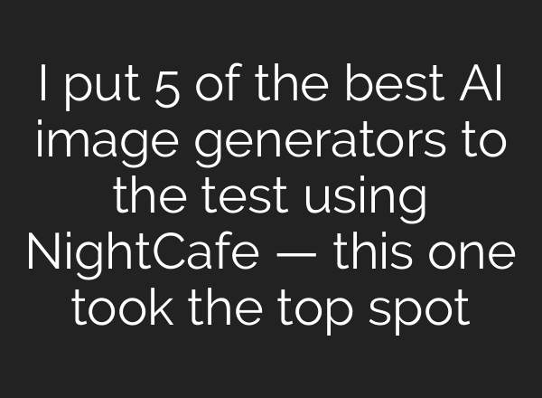 I put 5 of the best AI image generators to the test using NightCafe — this one took the top spot