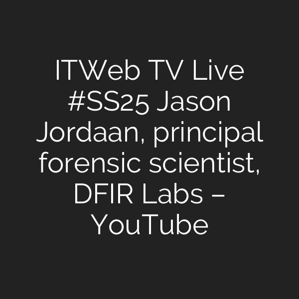 ITWeb TV Live #SS25 Jason Jordaan, principal forensic scientist, DFIR Labs – YouTube