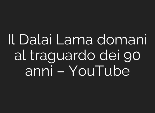 Il Dalai Lama domani al traguardo dei 90 anni – YouTube